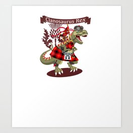 Clanosaurus Rex For All Ye Proud Tartan Wearing Scottish Irish Kilt Clan T-Rex Types! Art Print