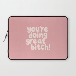 You’re Doing Great Bitch Laptop Sleeve