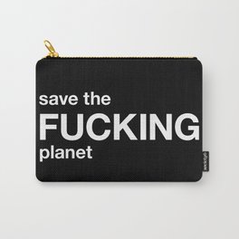 save the FUCKING planet Carry-All Pouch