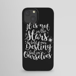 Shakespeare Quote - It is not in the stars to hold our destiny but in ourselves iPhone Case