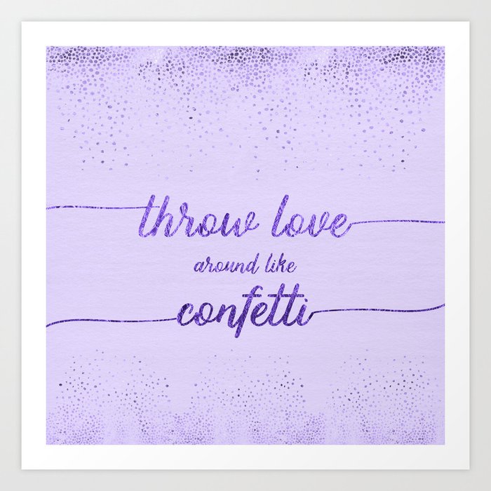 Text Art THROW LOVE AROUND LIKE CONFETTI, glittering purple Art Print by  Melanie Viola