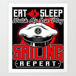Eat Sleep Watch My Son Sailing Repeat Art Print | Job, Hobby, Port, Sailboat, Jokes, Lakes, Captain, Sleep, Seas, Watchmyson 
