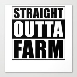 Farmer Gift Straight Outta Farm Canvas Print