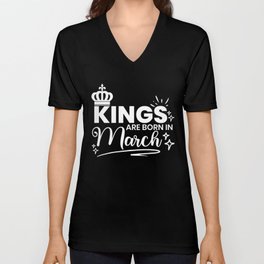 Kings Are Born In March Birthday Quote V Neck T Shirt