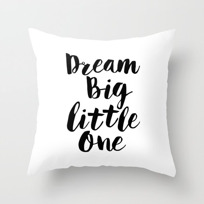 Dream Big Little One Black White Minimalist Childrens Room Nursery Poster Home Wall Decor Bedroom Throw Pillow By The Motivated Type Society6
