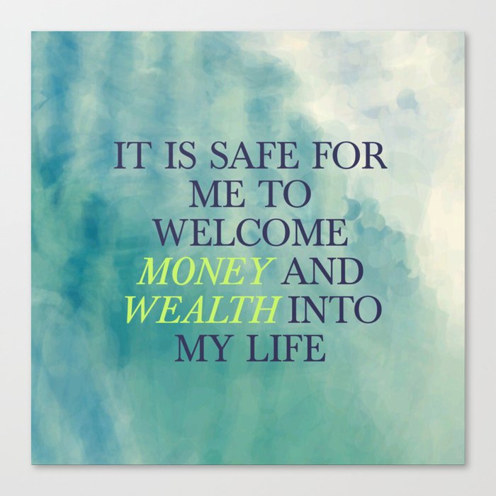 It Is Safe For Me To Welcome Money And Wealth Into My Life Canvas Print