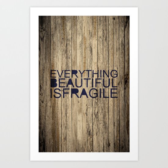 Everything Beautiful Is Fragile Art Print