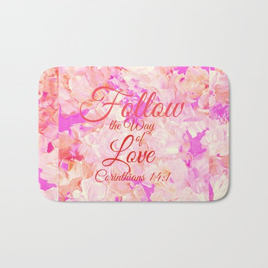FOLLOW THE WAY OF LOVE Pretty Pink Floral Christian Corinthians Bible Verse Typography Abstract Art Bath Mat