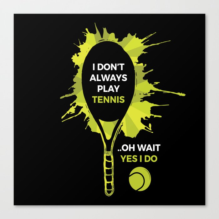 Dont Always Play Tennis Canvas Print
