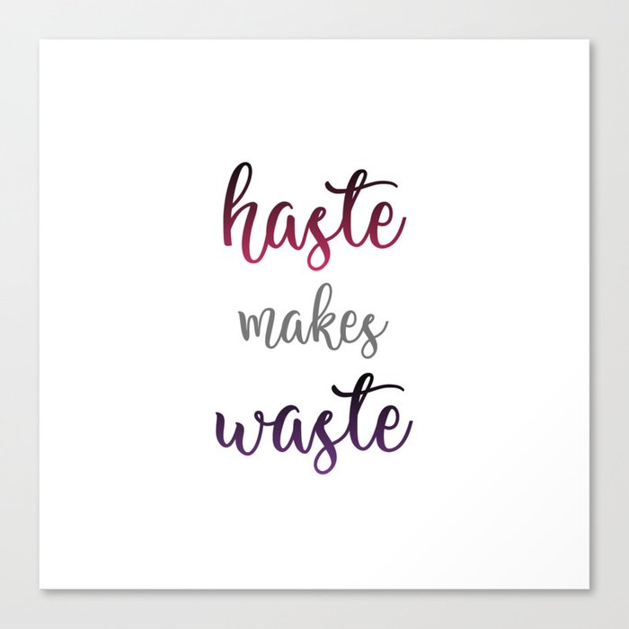 Typography of an old English proverb- Haste makes waste Canvas Print