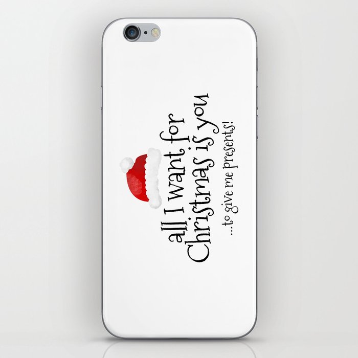 All I Want For Christmas Is You... To Give Me Presents! iPhone Skin