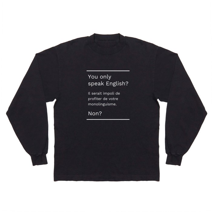 You Only Speak English? Francais Long Sleeve T Shirt