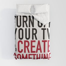 Turn off Your TV - you're a creator Duvet Cover