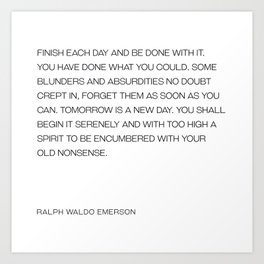 Ralph Waldo Emerson finish each day quote Art Print