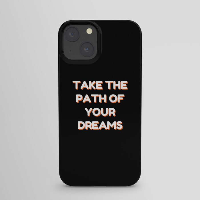 Take the path of your dreams, Inspirational, Motivational, Empowerment, Black iPhone Case