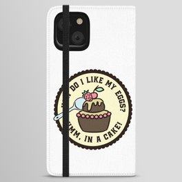 How Do I Like My Eggs? In A Cake Funny iPhone Wallet Case