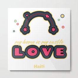 Home is my castle - Haiti - homeland love - country Metal Print