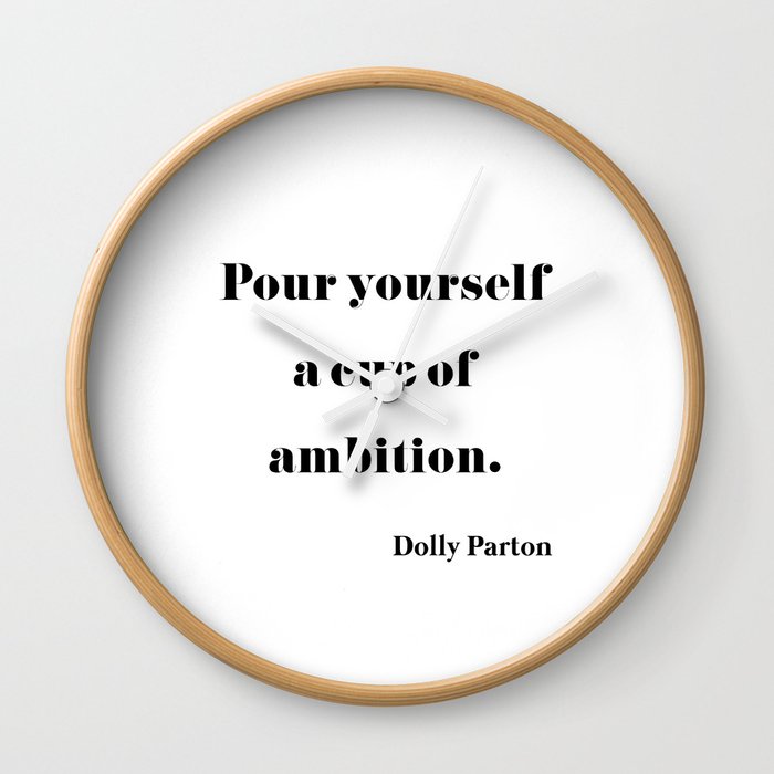 Pour Yourself A Cup Of Ambition - Dolly Parton Wall Clock