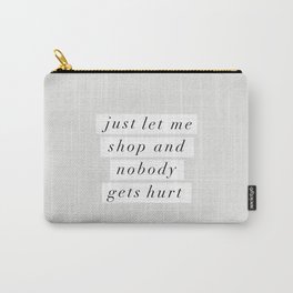 Just Let Me Shop and Nobody Gets Hurt Carry-All Pouch