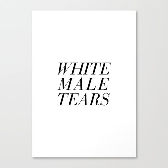 White Male Tears Canvas Print