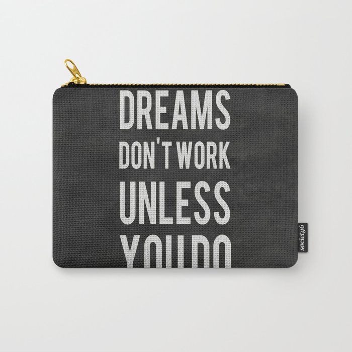 Dreams Don't Work Unless You Do Carry-All Pouch by Kimsey Price | Society6