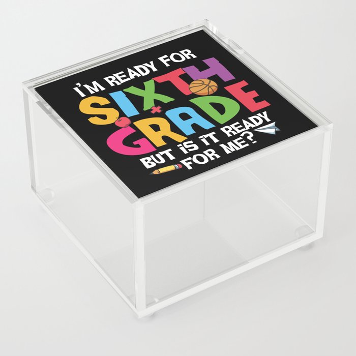 Ready For 6th Grade Is It Ready For Me Acrylic Box
