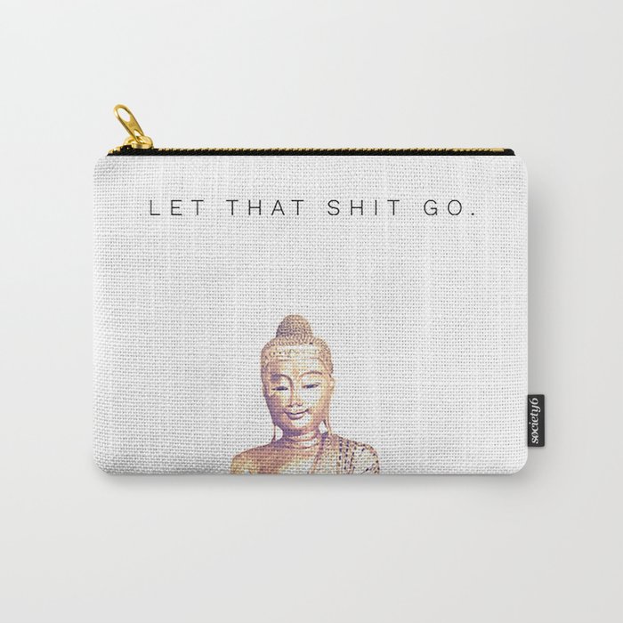 Let That Shit Go Carry-All Pouch