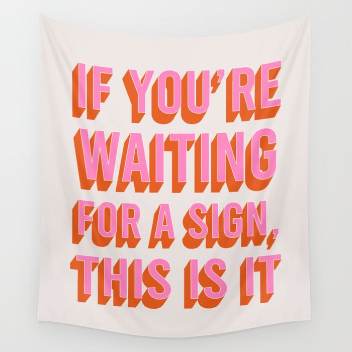 If You're Waiting For A Sign, This Is It (Pink Orange) Wall Tapestry