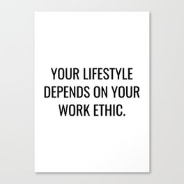 Your lifestyle depends on your work ethic Canvas Print