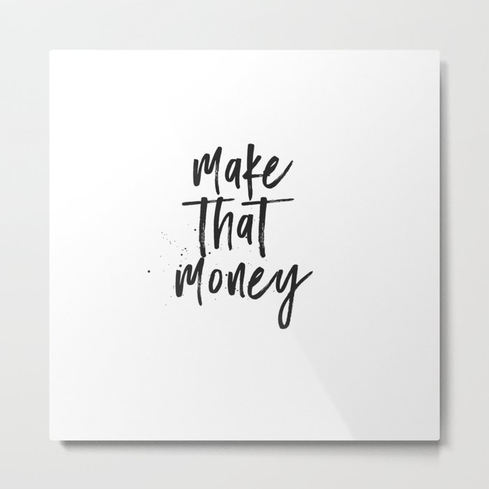 Make That Money Metal Print