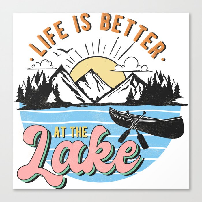 Life Is Better At The Lake Canvas Print