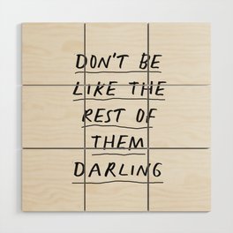 Don't Be Like the Rest of Them Darling Wood Wall Art