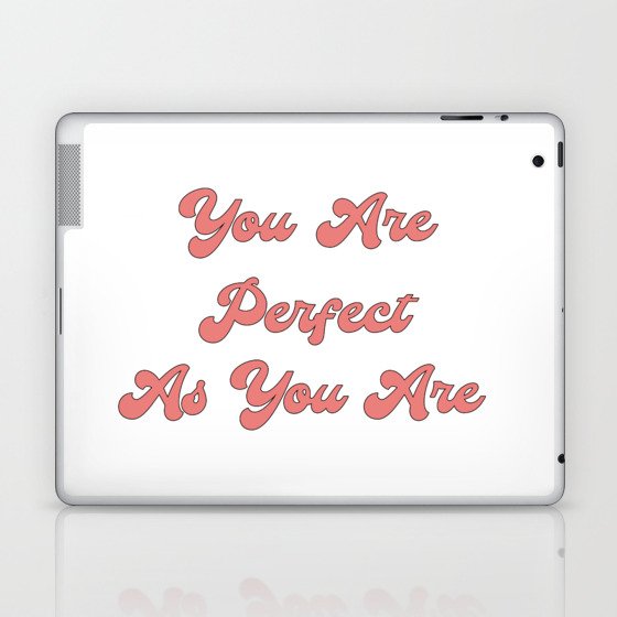 You are perfect as you are/Body Acceptance Quotes/Body Positivity Quotes Laptop & iPad Skin