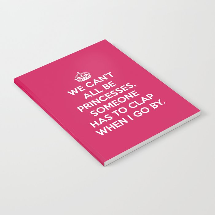 Can't All Be Princesses Funny Quote Notebook by EnvyArt | Society6