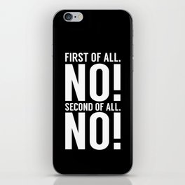 First Of All No Second Of All No iPhone Skin