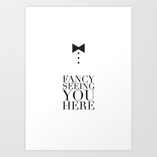 Fancy Seeing You Here Art Print