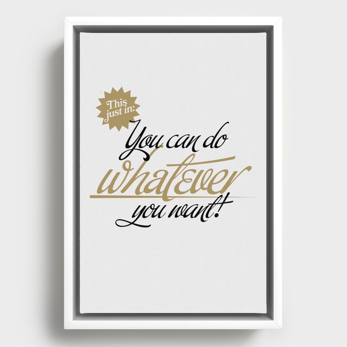 You Can Do Whatever You Want Framed Canvas