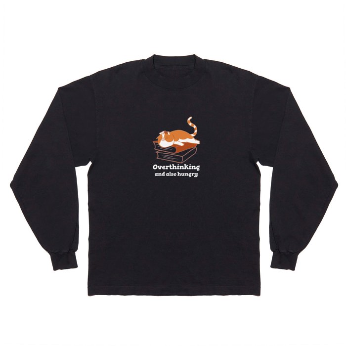 Overthinking and also hungry cat design Long Sleeve T Shirt by