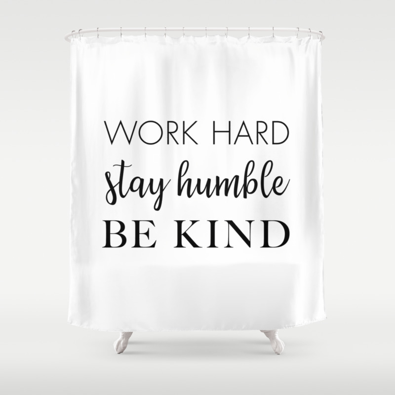 Stay Humble Be Kind Shower Curtain, One Of A Kind Shower Curtains