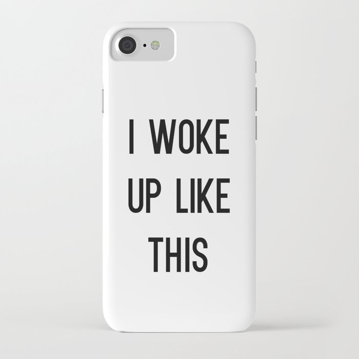I Woke Up Like This iPhone Case