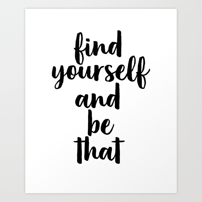 Find Yourself And Be That Digital Print Inspirational Quote Motivational Quote Art Print By Forever Art Studio Society6