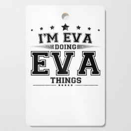 i’m Eva doing Eva things Cutting Board