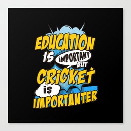 Cricket is important Canvas Print