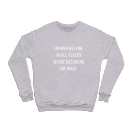 Women Belong in all Places where Decisions are being Made Crewneck Sweatshirt