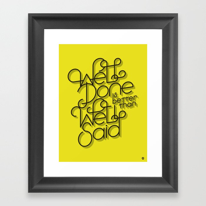 Well Done is better than Well Said Framed Art Print