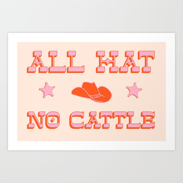 "All hat no cattle" in pink and orange retro western letters Art Print
