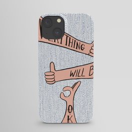 Everything Will Be O.K. iPhone Case