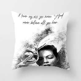 Never say all you know And never believe all you hear Girl Quotes Throw Pillow