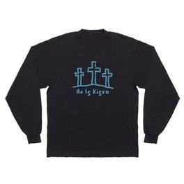 He Is Risen Easter Calvary Long Sleeve T Shirt