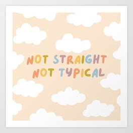 Not Straight, Not Typical Art Print